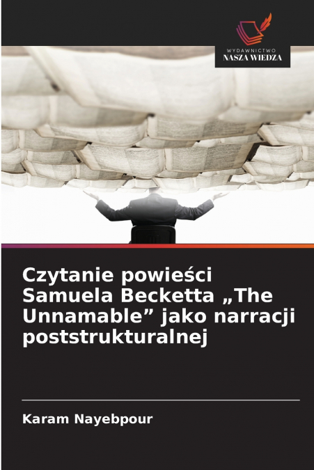 Czytanie powieści Samuela Becketta „The Unnamable' jako narracji poststrukturalnej
