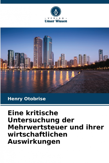 Eine kritische Untersuchung der Mehrwertsteuer und ihrer wirtschaftlichen Auswirkungen