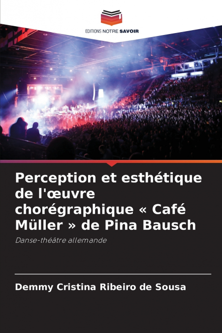 Perception et esthétique de l’œuvre chorégraphique  Café Müller  de Pina Bausch