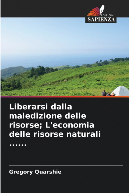 Liberarsi dalla maledizione delle risorse; L’economia delle risorse naturali ......