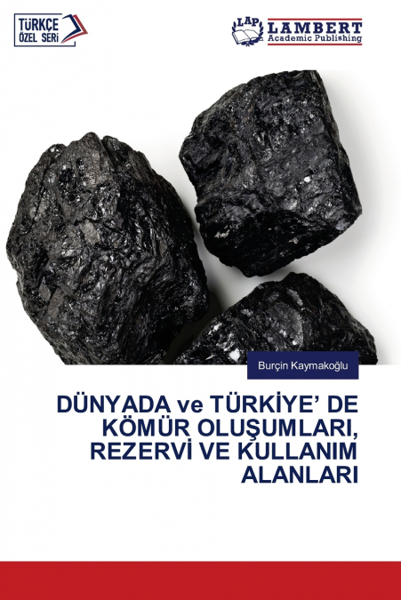 DÜNYADA ve TÜRKİYE’ DE KÖMÜR OLUŞUMLARI, REZERVİ VE KULLANIM ALANLARI
