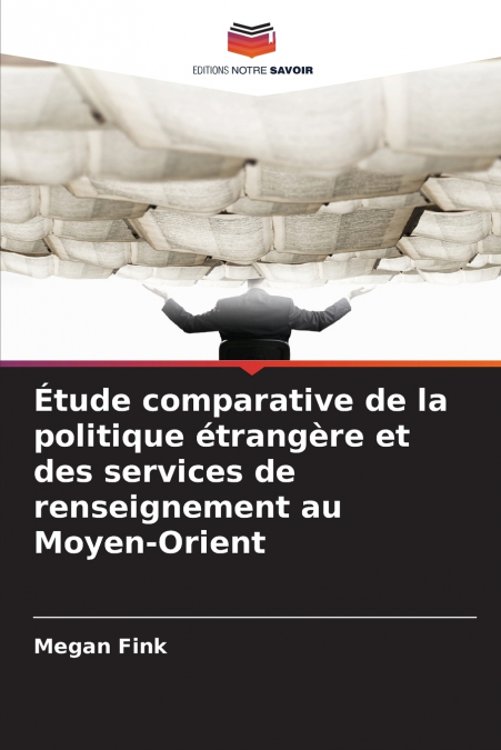 Étude comparative de la politique étrangère et des services de renseignement au Moyen-Orient