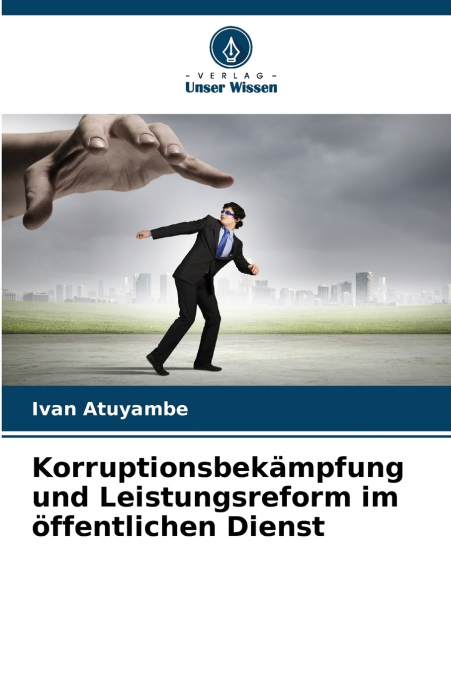 Korruptionsbekämpfung und Leistungsreform im öffentlichen Dienst