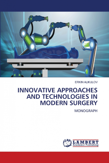 INNOVATIVE APPROACHES AND TECHNOLOGIES IN MODERN SURGERY