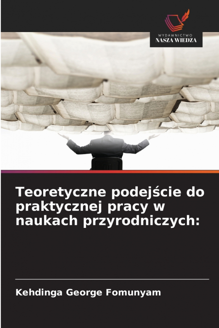 Teoretyczne podejście do praktycznej pracy w naukach przyrodniczych