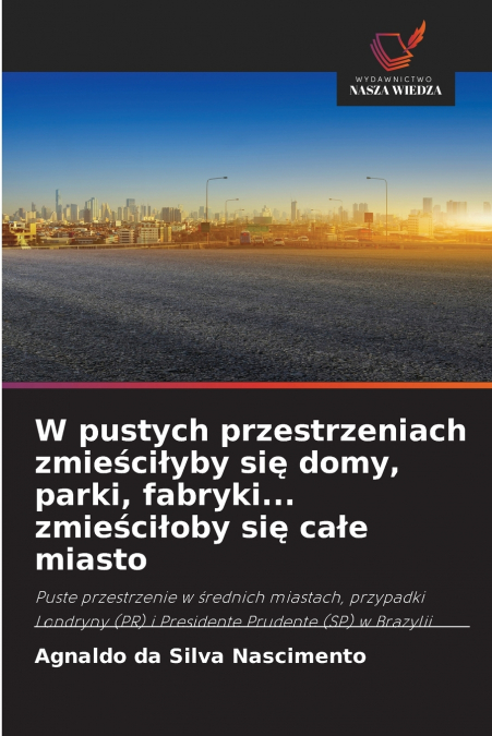 W pustych przestrzeniach zmieściłyby się domy, parki, fabryki... zmieściłoby się całe miasto