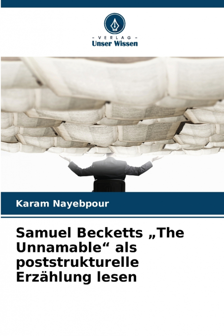 Samuel Becketts „The Unnamable' als poststrukturelle Erzählung lesen
