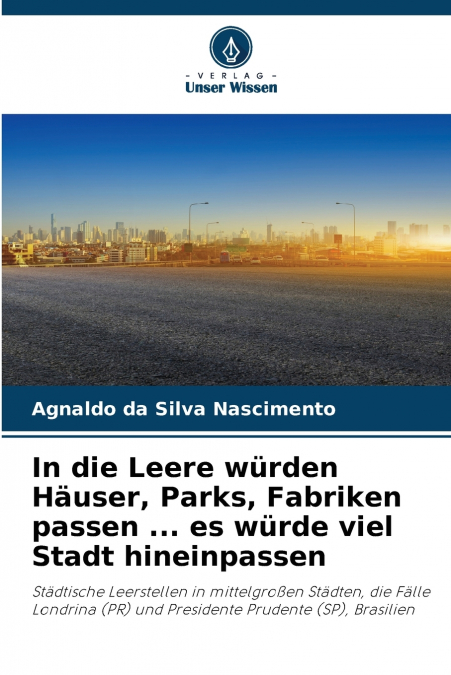 In die Leere würden Häuser, Parks, Fabriken passen ... es würde viel Stadt hineinpassen
