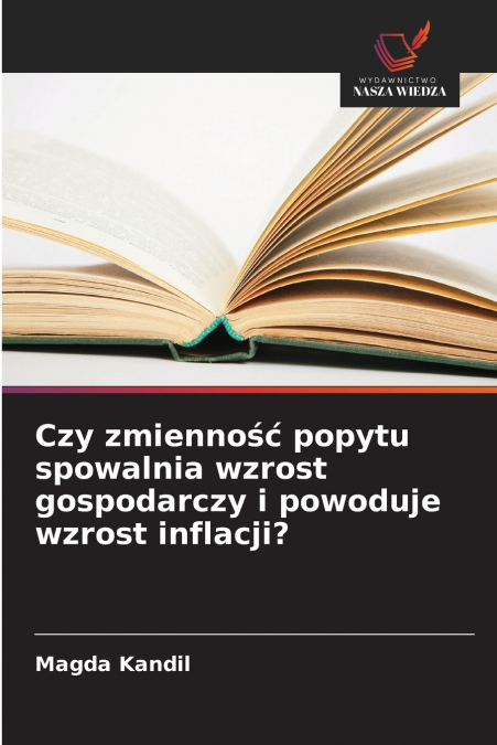 Czy zmienność popytu spowalnia wzrost gospodarczy i powoduje wzrost inflacji?