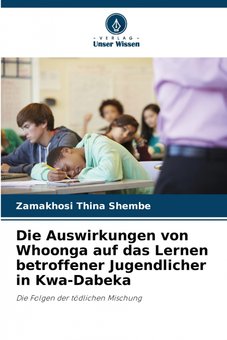 Die Auswirkungen von Whoonga auf das Lernen betroffener Jugendlicher in Kwa-Dabeka