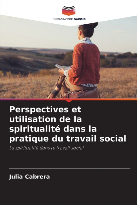Perspectives et utilisation de la spiritualité dans la pratique du travail social