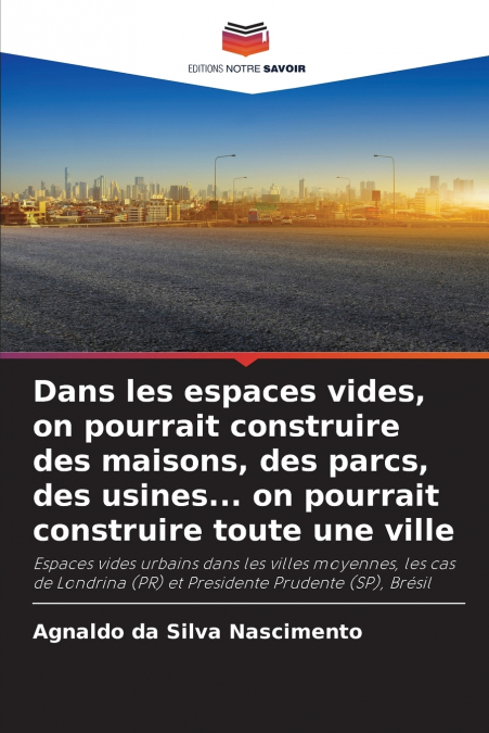 Dans les espaces vides, on pourrait construire des maisons, des parcs, des usines... on pourrait construire toute une ville