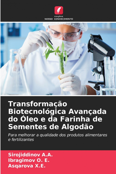 Transformação Biotecnológica Avançada do Óleo e da Farinha de Sementes de Algodão