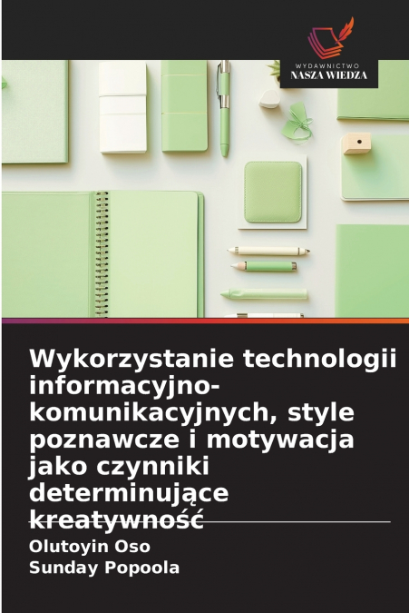 Wykorzystanie technologii informacyjno-komunikacyjnych, style poznawcze i motywacja jako czynniki determinujące kreatywność