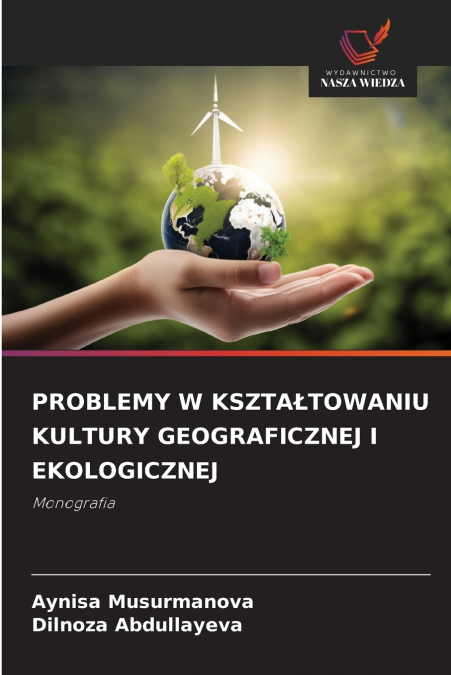 PROBLEMY W KSZTAŁTOWANIU KULTURY GEOGRAFICZNEJ I EKOLOGICZNEJ