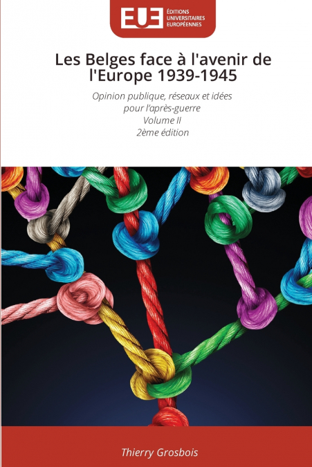 Les Belges face à l’avenir de l’Europe 1939-1945