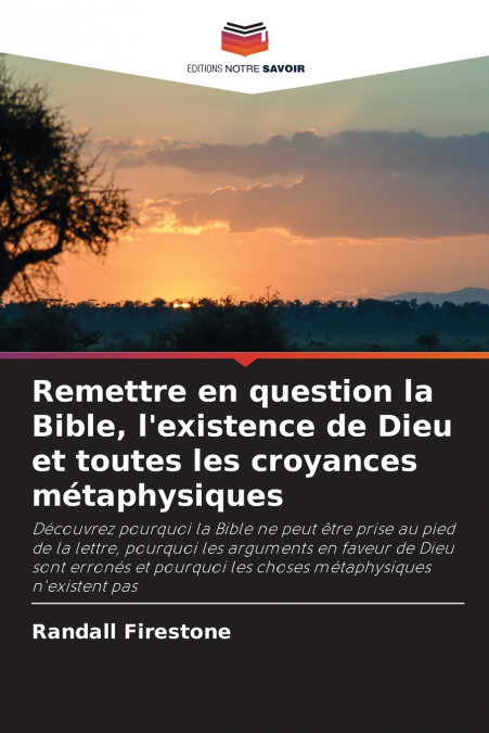 Remettre en question la Bible, l’existence de Dieu et toutes les croyances métaphysiques