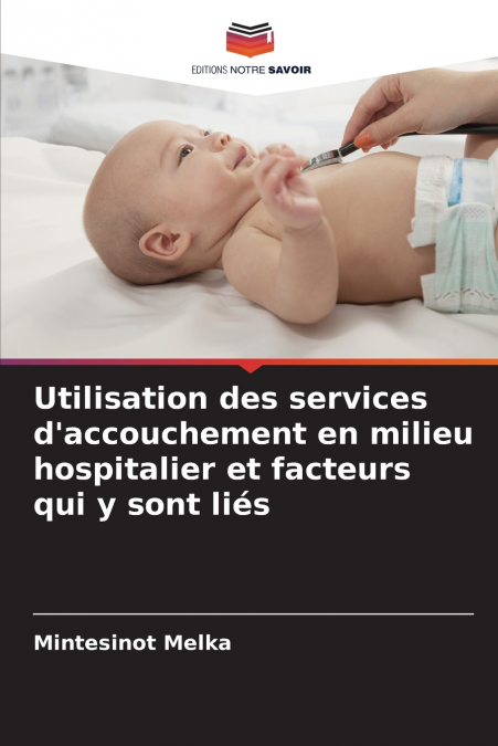 Utilisation des services d’accouchement en milieu hospitalier et facteurs qui y sont liés