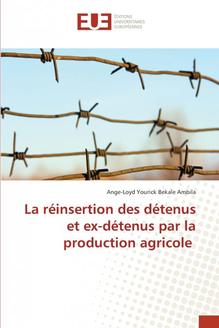 La réinsertion des détenus et ex-détenus par la production agricole