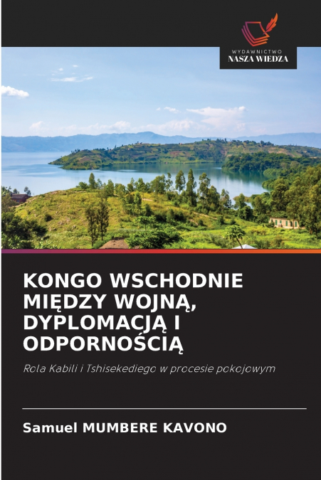KONGO WSCHODNIE MIĘDZY WOJNĄ, DYPLOMACJĄ I ODPORNOŚCIĄ