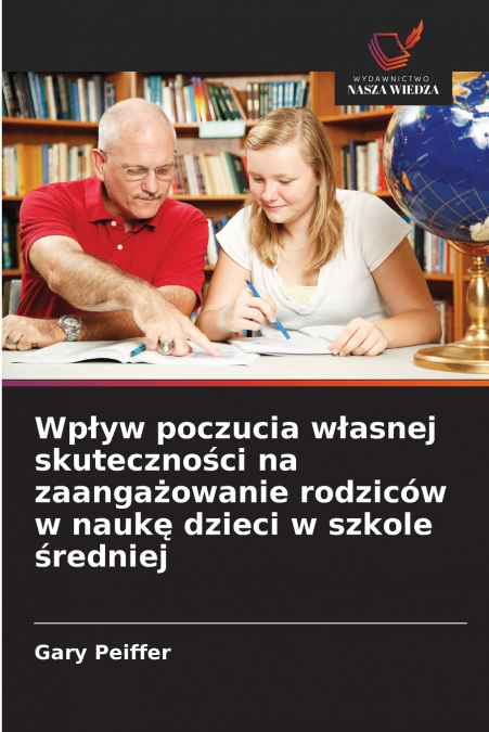 Wpływ poczucia własnej skuteczności na zaangażowanie rodziców w naukę dzieci w szkole średniej