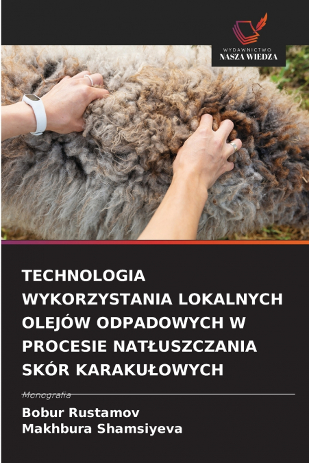 TECHNOLOGIA WYKORZYSTANIA LOKALNYCH OLEJÓW ODPADOWYCH W PROCESIE NATŁUSZCZANIA SKÓR KARAKUŁOWYCH