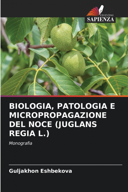 BIOLOGIA, PATOLOGIA E MICROPROPAGAZIONE DEL NOCE (JUGLANS REGIA L.)