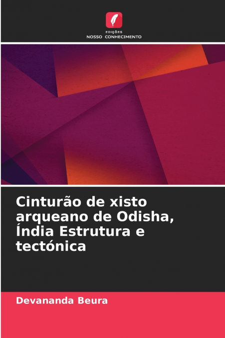 Cinturão de xisto arqueano de Odisha, Índia Estrutura e tectónica