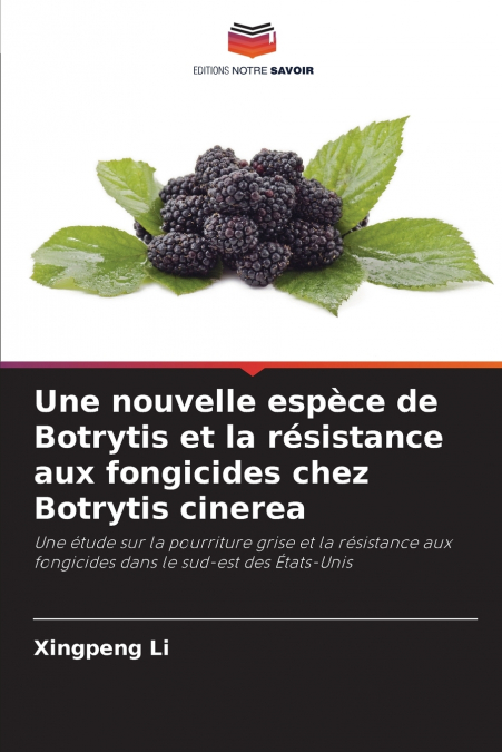 Une nouvelle espèce de Botrytis et la résistance aux fongicides chez Botrytis cinerea