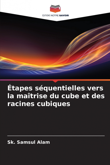 Étapes séquentielles vers la maîtrise du cube et des racines cubiques