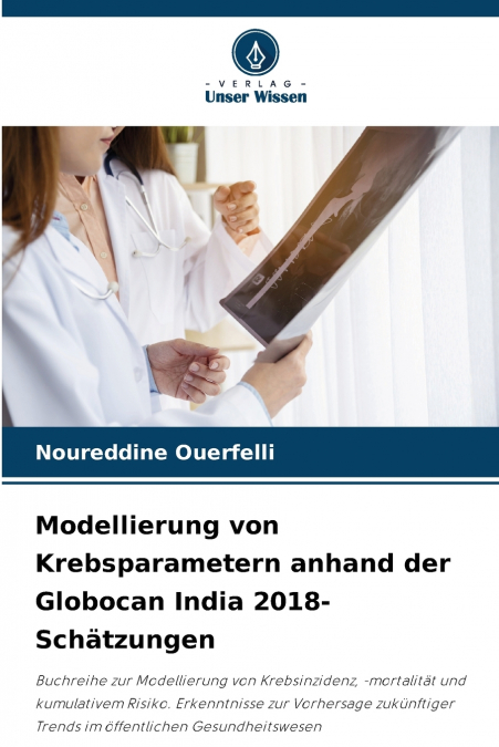 Modellierung von Krebsparametern anhand der Globocan India 2018-Schätzungen