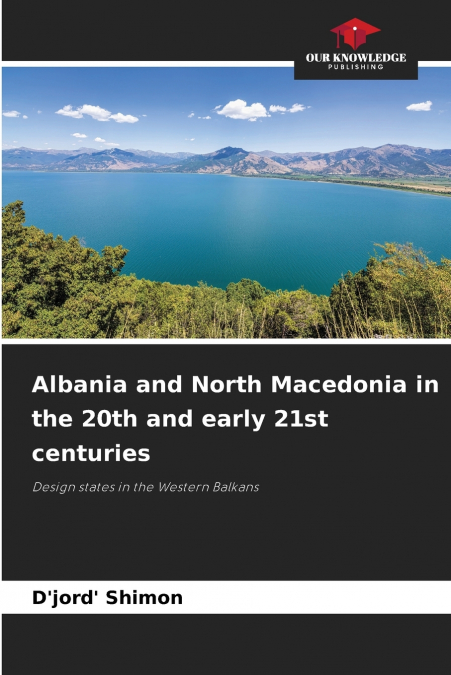 Albania and North Macedonia in the 20th and early 21st centuries
