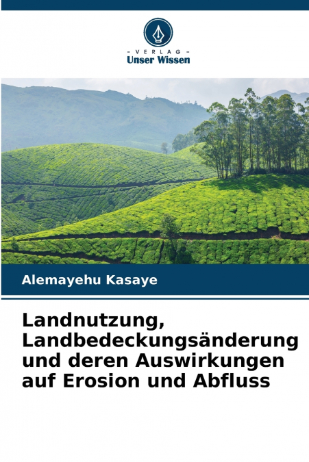 Landnutzung, Landbedeckungsänderung und deren Auswirkungen auf Erosion und Abfluss