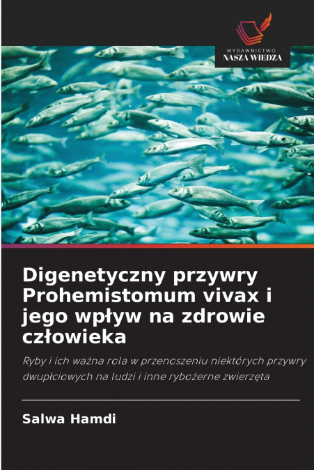 Digenetyczny przywry Prohemistomum vivax i jego wpływ na zdrowie człowieka