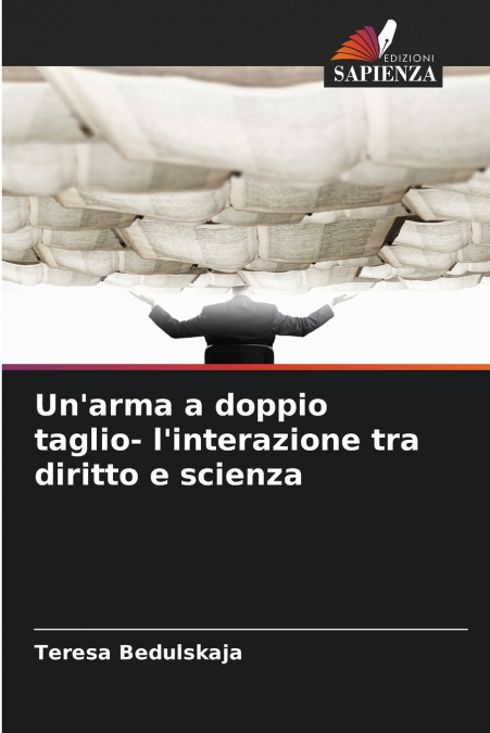 Un’arma a doppio taglio- l’interazione tra diritto e scienza