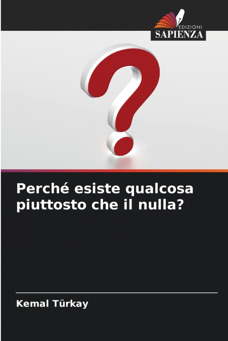 Perché esiste qualcosa piuttosto che il nulla?