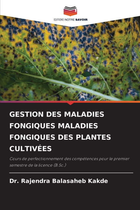 GESTION DES MALADIES FONGIQUES MALADIES FONGIQUES DES PLANTES CULTIVÉES