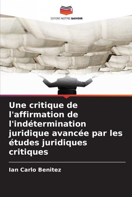 Une critique de l’affirmation de l’indétermination juridique avancée par les études juridiques critiques