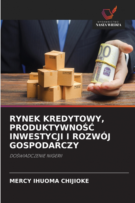 RYNEK KREDYTOWY, PRODUKTYWNOŚĆ INWESTYCJI I ROZWÓJ GOSPODARCZY