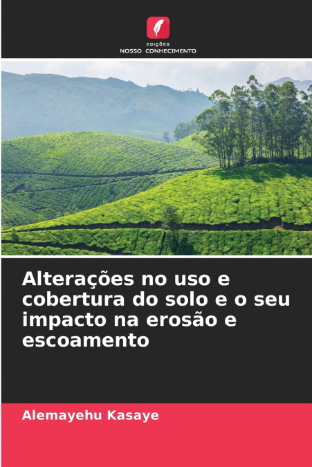 Alterações no uso e cobertura do solo e o seu impacto na erosão e escoamento