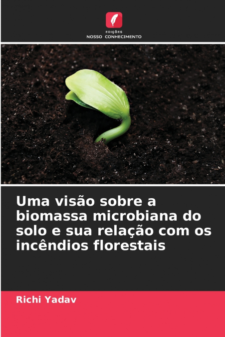 Uma visão sobre a biomassa microbiana do solo e sua relação com os incêndios florestais