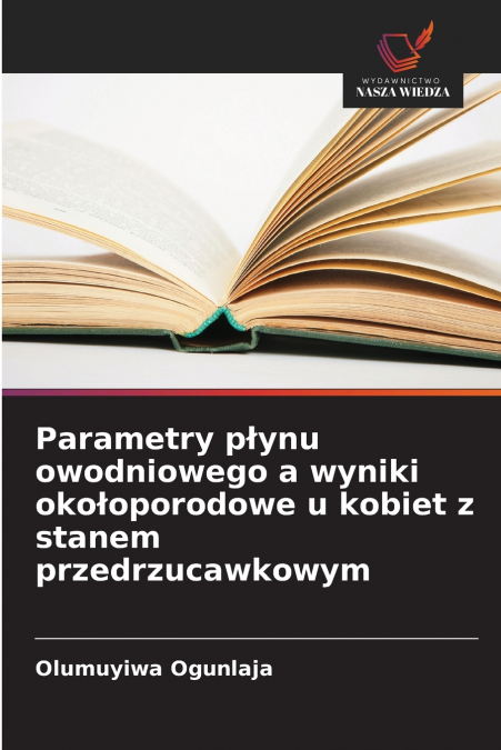 Parametry płynu owodniowego a wyniki okołoporodowe u kobiet z stanem przedrzucawkowym