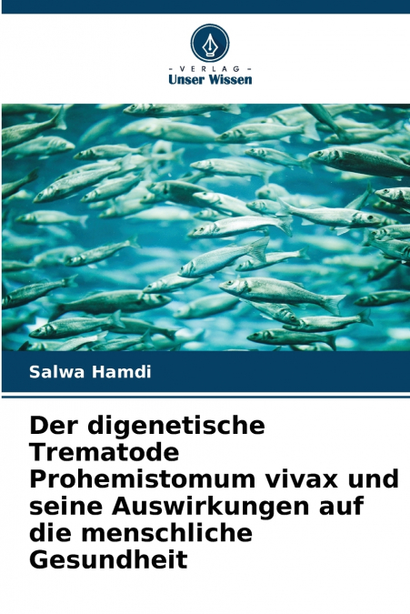 Der digenetische Trematode Prohemistomum vivax und seine Auswirkungen auf die menschliche Gesundheit