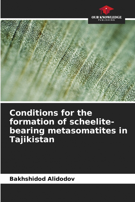 Conditions for the formation of scheelite-bearing metasomatites in Tajikistan
