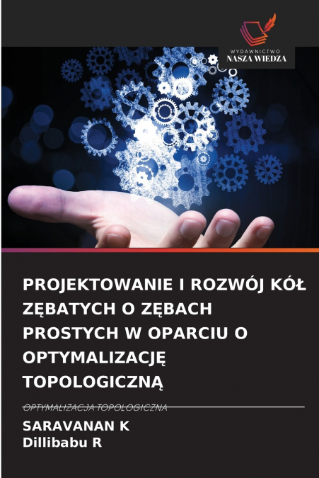 PROJEKTOWANIE I ROZWÓJ KÓŁ ZĘBATYCH O ZĘBACH PROSTYCH W OPARCIU O OPTYMALIZACJĘ TOPOLOGICZNĄ