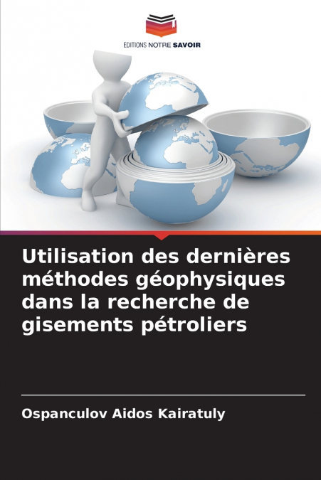 Utilisation des dernières méthodes géophysiques dans la recherche de gisements pétroliers