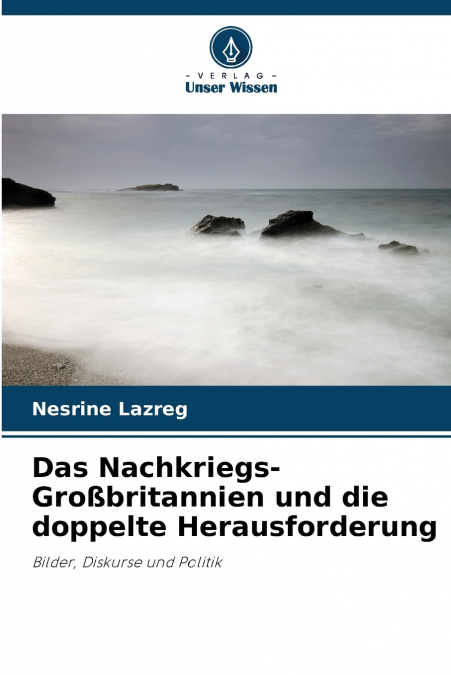 Das Nachkriegs-Großbritannien und die doppelte Herausforderung