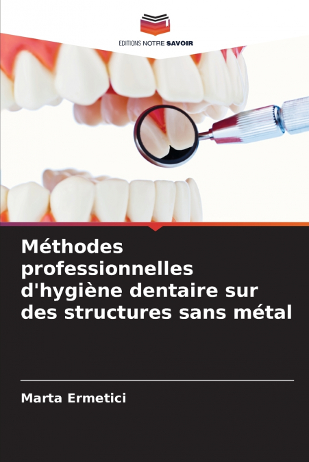 Méthodes professionnelles d’hygiène dentaire sur des structures sans métal