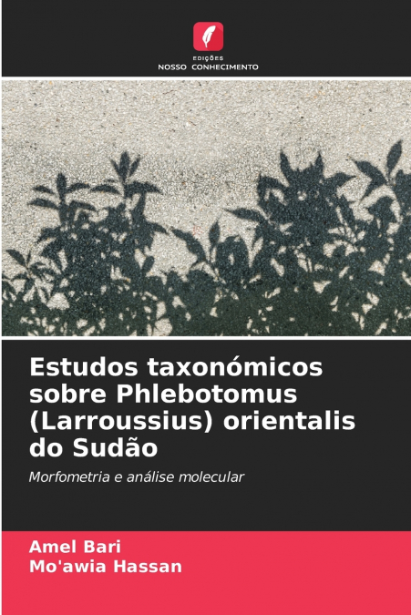 Estudos taxonómicos sobre Phlebotomus (Larroussius) orientalis do Sudão