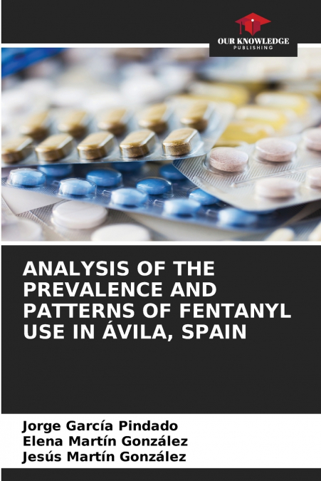 ANALYSIS OF THE PREVALENCE AND PATTERNS OF FENTANYL USE IN ÁVILA, SPAIN